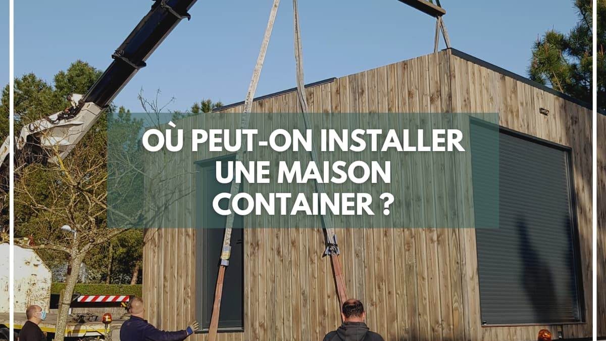Où peut-on installer une maison container ?